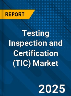 Global Testing Inspection and Certification Market