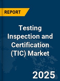 Global Testing Inspection and Certification Market