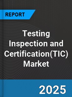 Global Testing Inspection and Certification Market
