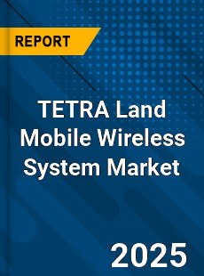 COVID 19 Outbreak Global TETRA Land Mobile Wireless System Industry