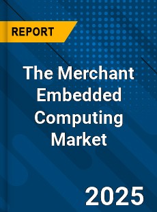 Global The Merchant Embedded Computing Market