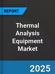 Thermal Analysis Equipment Global Market Insights Analysis
