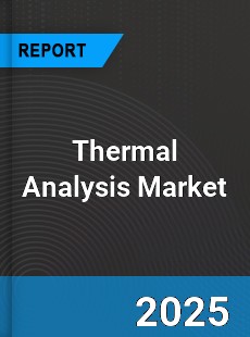 Thermal Analysis Global Market Insights Analysis and Forecast