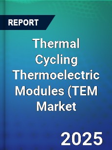 Thermal Cycling Thermoelectric Modules TEM Market