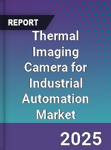 Thermal Imaging Camera for Industrial Automation Market