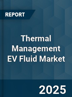 Thermal Management EV Fluid Market