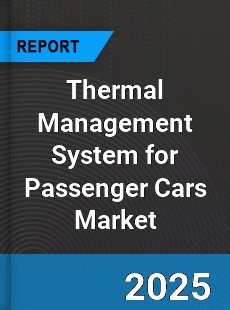 Thermal Management System for Passenger Cars Global Market