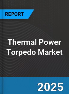 Global Thermal Power Torpedo Market