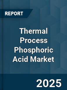 Global Thermal Process Phosphoric Acid Market