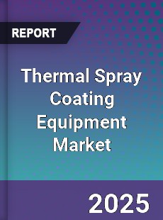 Thermal Spray Coating Equipment Market
