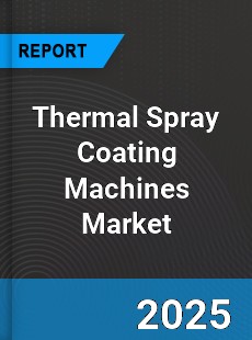 Global Thermal Spray Coating Machines Market