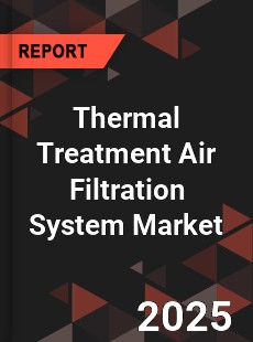 COVID 19 Outbreak Global Thermal Treatment Air Filtration System Industry