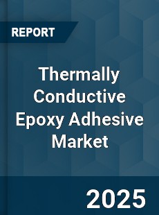 Global Thermally Conductive Epoxy Adhesive Market