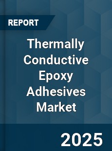 Global Thermally Conductive Epoxy Adhesives Market