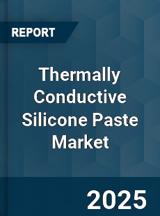 Thermally Conductive Silicone Paste Market