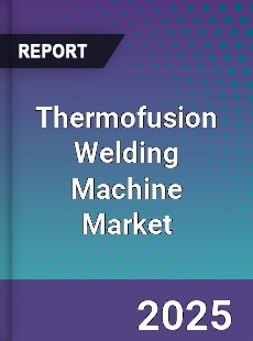 Thermofusion Welding Machine Market