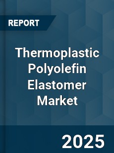 Global Thermoplastic Polyolefin Elastomer Market