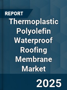 Thermoplastic Polyolefin Waterproof Roofing Membrane Market