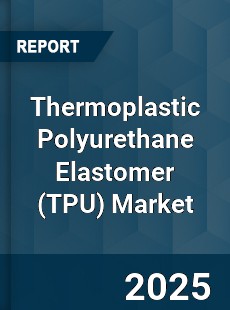 Thermoplastic Polyurethane Elastomer Global Market