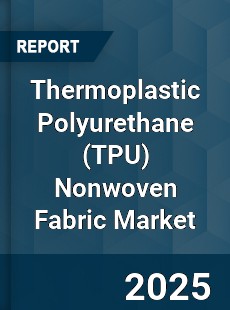 Thermoplastic Polyurethane Nonwoven Fabric Market