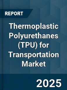 Global Thermoplastic Polyurethanes for Transportation Market