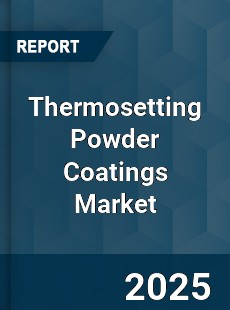 Report on Global Thermosetting Powder Coatings Market