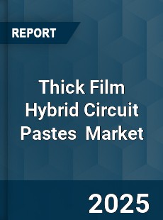 Global Thick Film Hybrid Circuit Pastes Industry