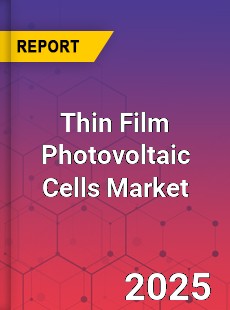 Global Thin Film Photovoltaic Cells Market