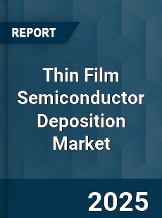 Global Thin Film Semiconductor Deposition Market
