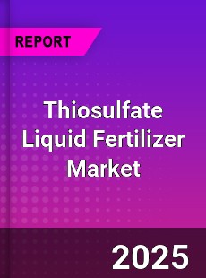 Thiosulfate Liquid Fertilizer Global Market