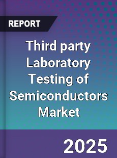 Global Third party Laboratory Testing of Semiconductors Market