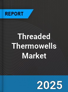 Global Threaded Thermowells Market