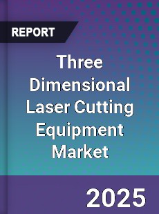 Three Dimensional Laser Cutting Equipment Market