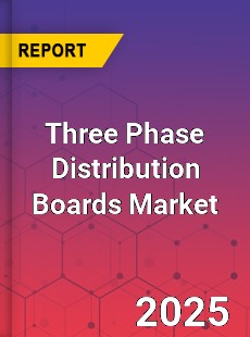 Three Phase Distribution Boards Market