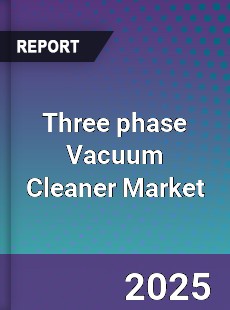 Three phase Vacuum Cleaner Market