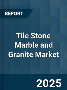 Global Tile Stone Marble and Granite Market
