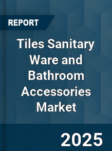 Global Tiles Sanitary Ware and Bathroom Accessories Market