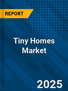 COVID 19 Outbreak Global Tiny Homes Industry