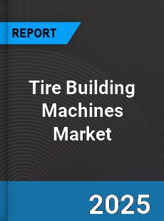 Tire Building Machines Global Market