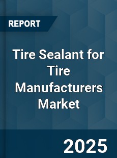 Global Tire Sealant for Tire Manufacturers Market