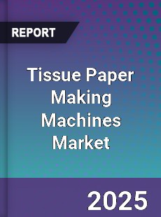 Global Tissue Paper Making Machines Market