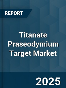 Global Titanate Praseodymium Target Market