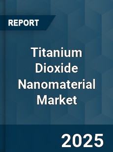 Global Titanium Dioxide Nanomaterial Market