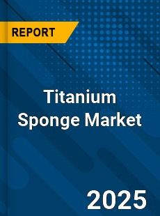 Titanium Sponge Global Market