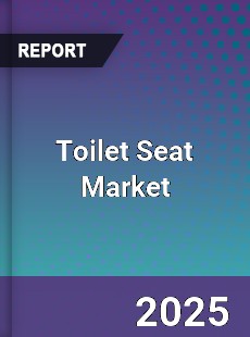 Toilet Seat Market Competitive Insight Trends Forecast