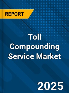 Toll Compounding Service Market