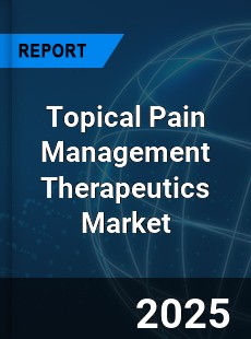 Global Topical Pain Management Therapeutics Market