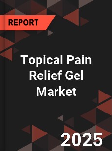 COVID 19 Outbreak Global Topical Pain Relief Gel Industry