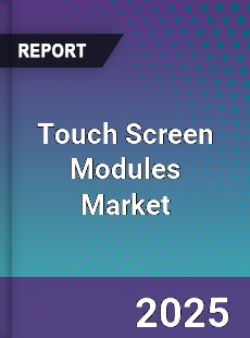 Global Touch Screen Modules Market