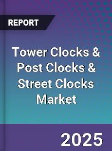 Global Tower Clocks amp Post Clocks amp Street Clocks Market
